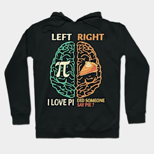 I Love Pi Did Someone Say Pie Left Right Brain Hoodie